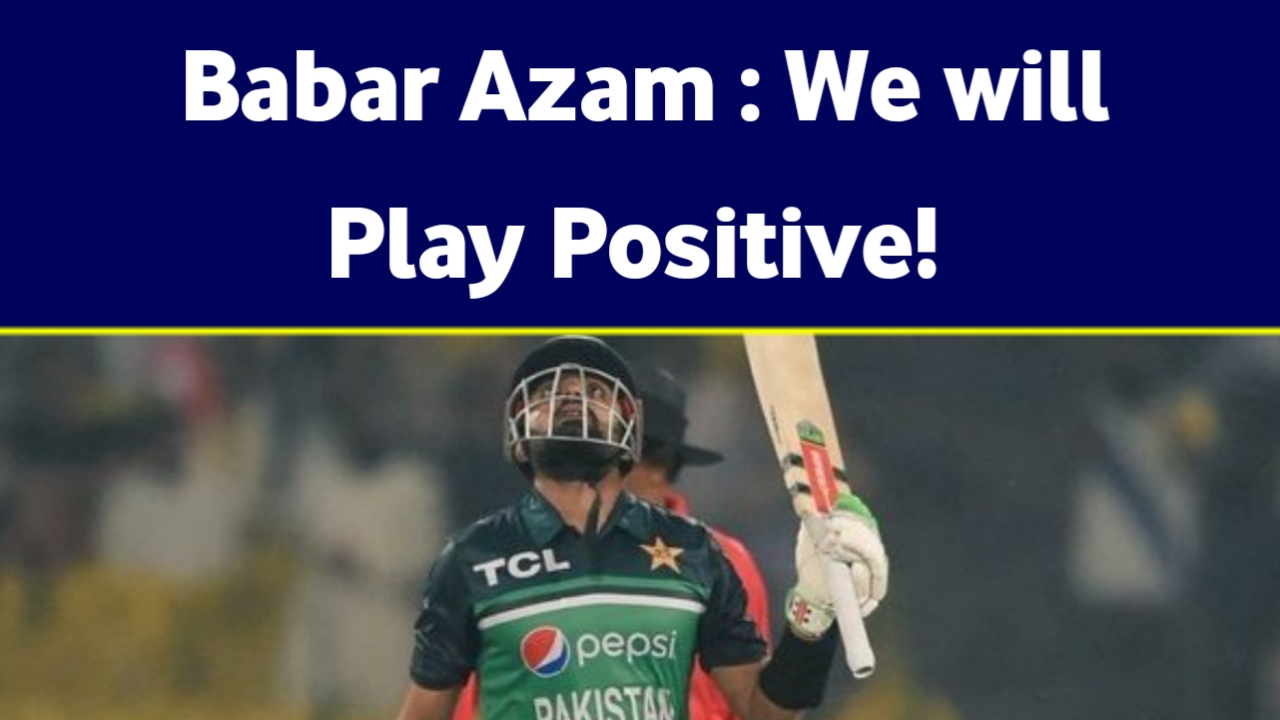 You are currently viewing Babar Azam Aims to Play Positive!